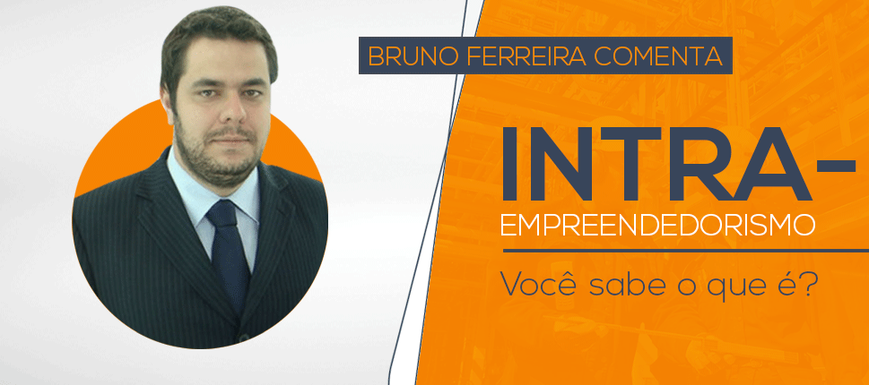 Bruno Ferreria fala sobre intra empreendedorismo